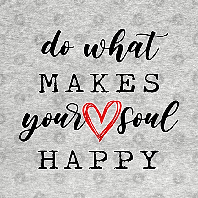 Do what makes your soul happy. Motivational gifts. Positive vibes. Perfect present for mom mother dad father friend him or her by SerenityByAlex